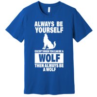 Always Be Yourself Excepts When You Can Be A Wolf Premium T-Shirt