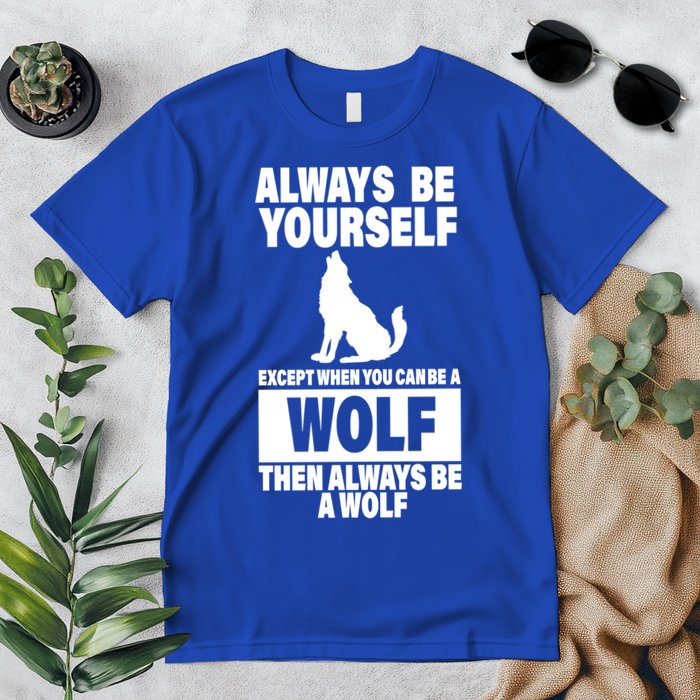 Always Be Yourself Excepts When You Can Be A Wolf Premium T-Shirt