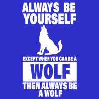 Always Be Yourself Excepts When You Can Be A Wolf Premium T-Shirt