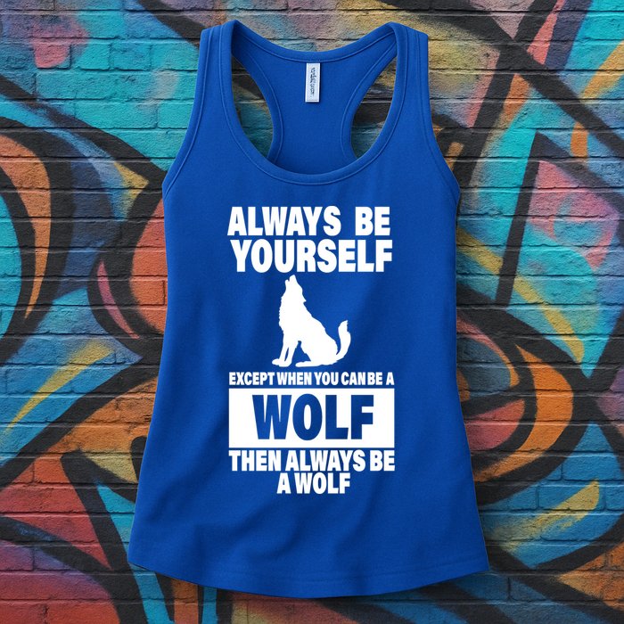 Always Be Yourself Excepts When You Can Be A Wolf Womens Tank Top