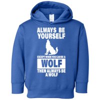 Always Be Yourself Excepts When You Can Be A Wolf Toddler Hoodie