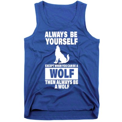 Always Be Yourself Excepts When You Can Be A Wolf Tank Top
