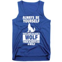 Always Be Yourself Excepts When You Can Be A Wolf Tank Top