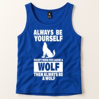Always Be Yourself Excepts When You Can Be A Wolf Tank Top