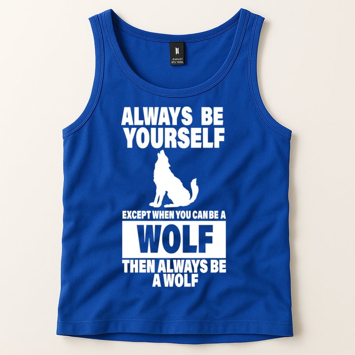Always Be Yourself Excepts When You Can Be A Wolf Tank Top