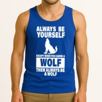 Always Be Yourself Excepts When You Can Be A Wolf Tank Top