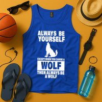 Always Be Yourself Excepts When You Can Be A Wolf Tank Top