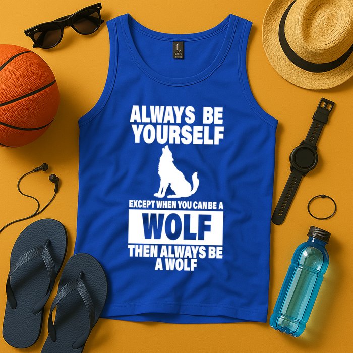 Always Be Yourself Excepts When You Can Be A Wolf Tank Top