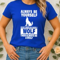 Always Be Yourself Excepts When You Can Be A Wolf Womens T-Shirt