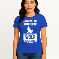Always Be Yourself Excepts When You Can Be A Wolf Womens T-Shirt