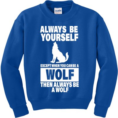 Always Be Yourself Excepts When You Can Be A Wolf Kids Sweatshirt