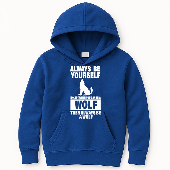 Always Be Yourself Excepts When You Can Be A Wolf Kids Hoodie