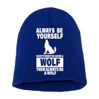 Always Be Yourself Excepts When You Can Be A Wolf Short Acrylic Beanie