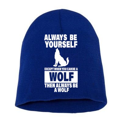 Always Be Yourself Excepts When You Can Be A Wolf Short Acrylic Beanie