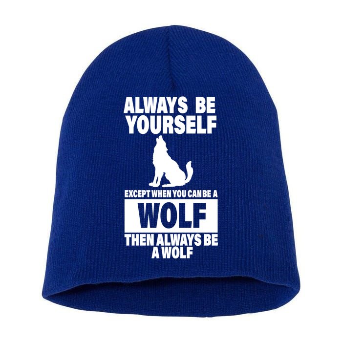 Always Be Yourself Excepts When You Can Be A Wolf Short Acrylic Beanie