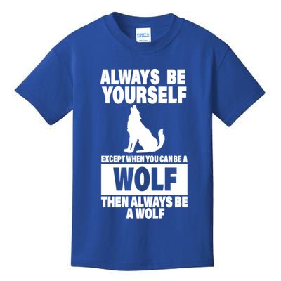 Always Be Yourself Excepts When You Can Be A Wolf Kids T-Shirt