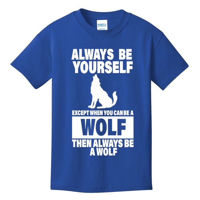 Always Be Yourself Excepts When You Can Be A Wolf Kids T-Shirt