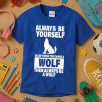 Always Be Yourself Excepts When You Can Be A Wolf Kids T-Shirt