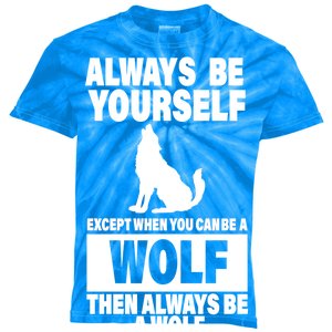 Always Be Yourself Excepts When You Can Be A Wolf Kids Tie-Dye T-Shirt