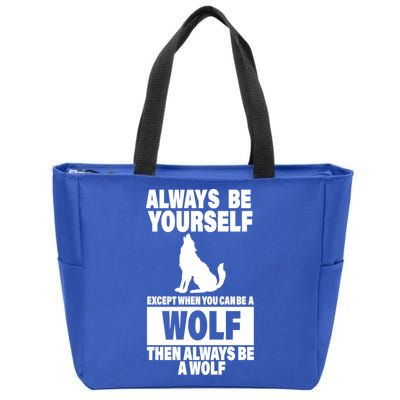Always Be Yourself Excepts When You Can Be A Wolf Zip Tote Bag