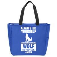 Always Be Yourself Excepts When You Can Be A Wolf Zip Tote Bag