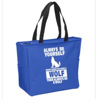 Always Be Yourself Excepts When You Can Be A Wolf Zip Tote Bag