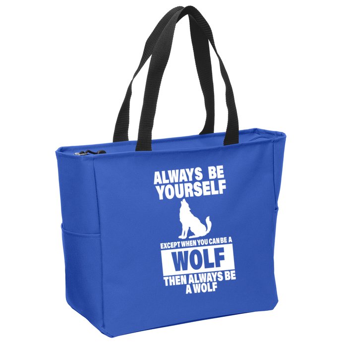Always Be Yourself Excepts When You Can Be A Wolf Zip Tote Bag