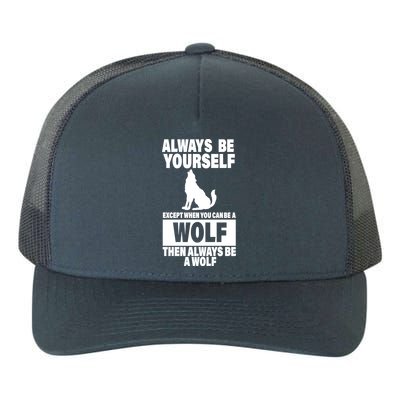 Always Be Yourself Excepts When You Can Be A Wolf Yupoong Adult 5-Panel Trucker Hat