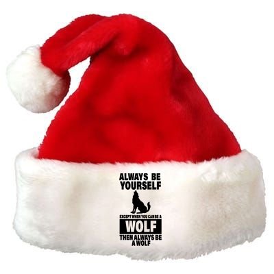 Always Be Yourself Excepts When You Can Be A Wolf Premium Christmas Santa Hat