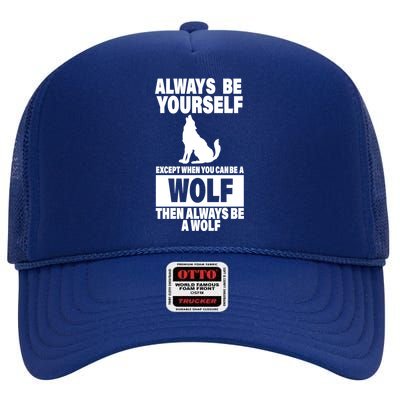 Always Be Yourself Excepts When You Can Be A Wolf High Crown Mesh Back Trucker Hat