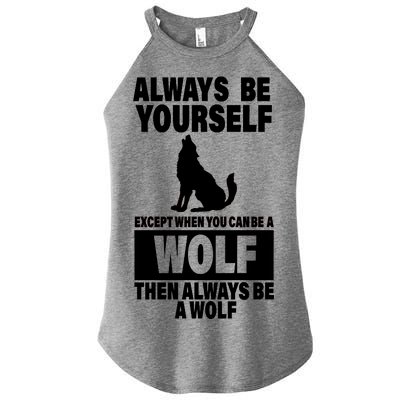 Always Be Yourself Excepts When You Can Be A Wolf Women’s Perfect Tri Rocker Tank