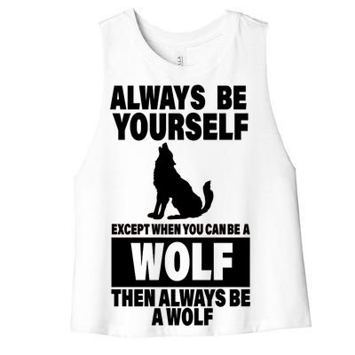 Always Be Yourself Excepts When You Can Be A Wolf Women's Racerback Cropped Tank