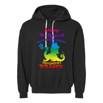 Always Be Yourself Unless You Can Be A Dragon  Garment-Dyed Fleece Hoodie