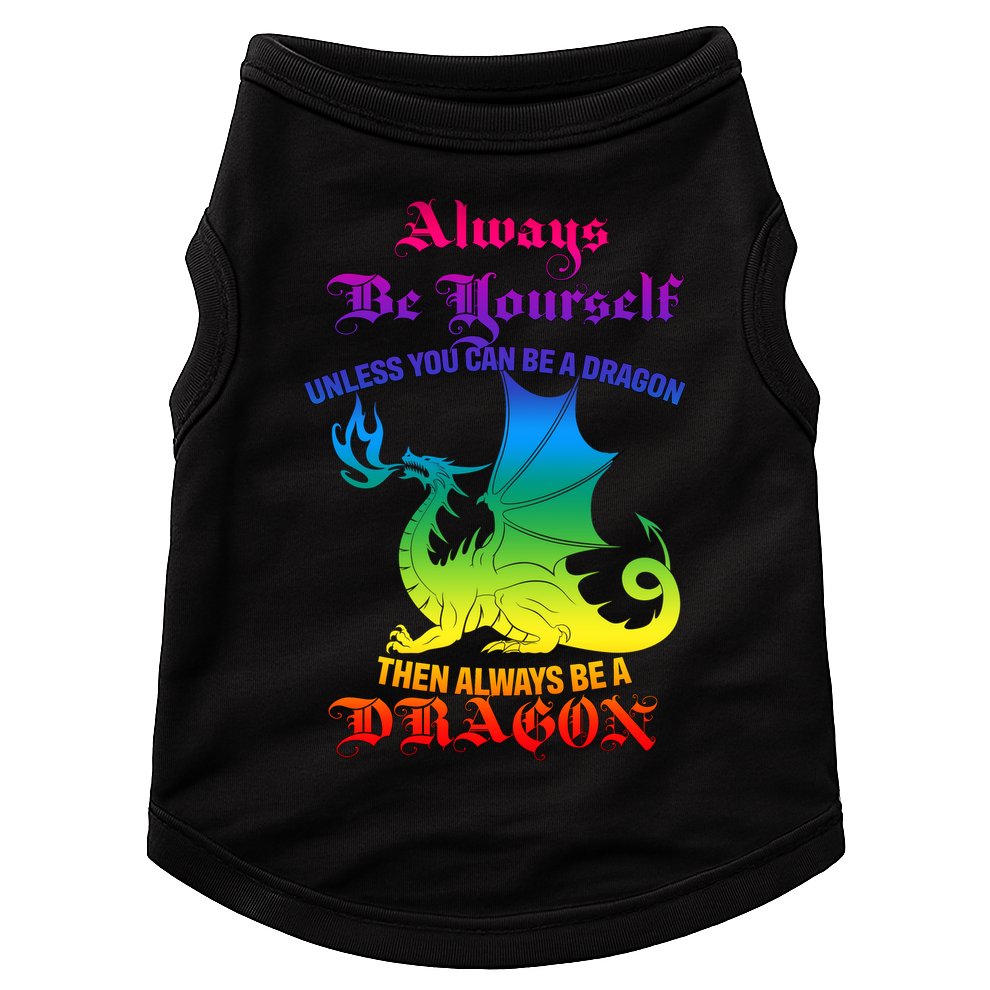Always Be Yourself Unless You Can Be A Dragon  Doggie Tank
