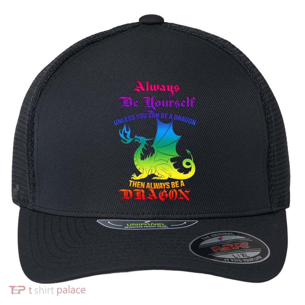 Always Be Yourself Unless You Can Be A Dragon  Flexfit Unipanel Trucker Cap