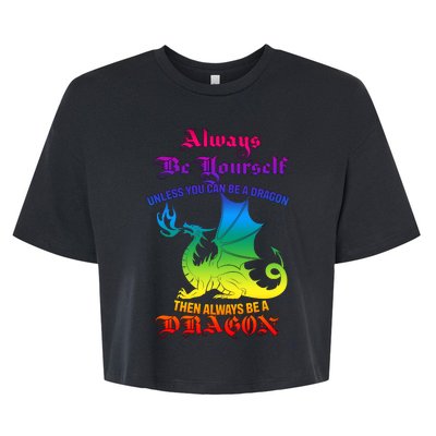 Always Be Yourself Unless You Can Be A Dragon  Bella+Canvas Jersey Crop Tee