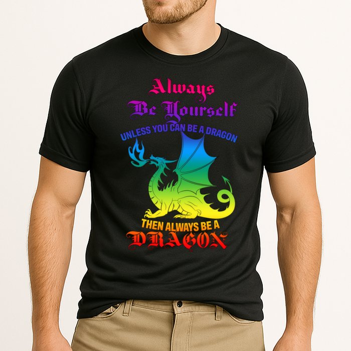 Always Be Yourself Unless You Can Be A Dragon  Performance Shirt
