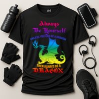Always Be Yourself Unless You Can Be A Dragon  Performance Shirt