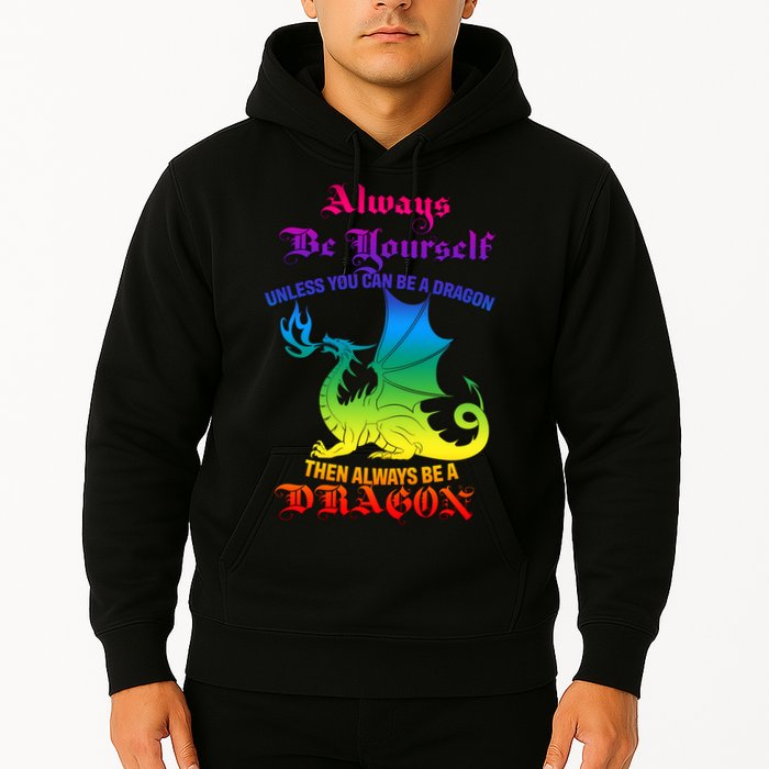 Always Be Yourself Unless You Can Be A Dragon  Hoodie
