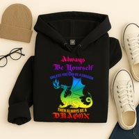 Always Be Yourself Unless You Can Be A Dragon  Hoodie