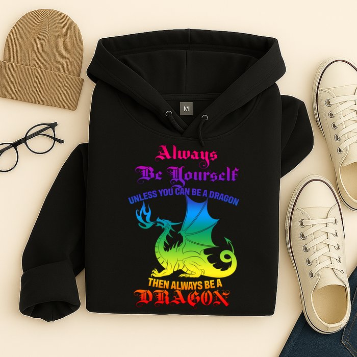 Always Be Yourself Unless You Can Be A Dragon  Hoodie