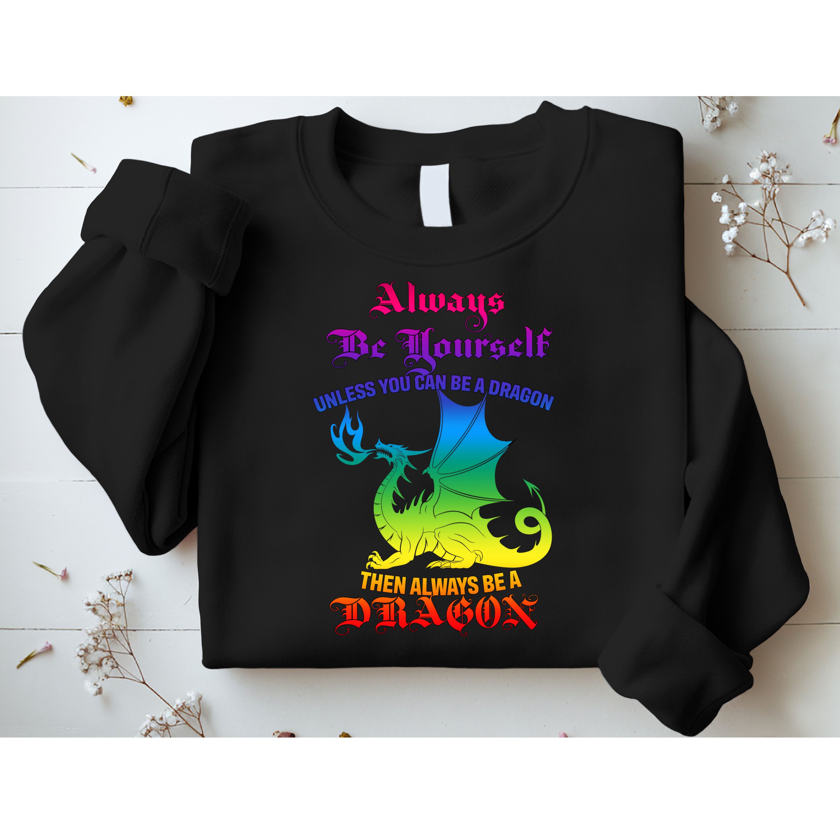 Always Be Yourself Unless You Can Be A Dragon  Sweatshirt