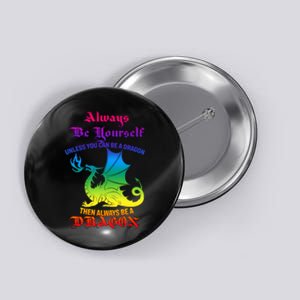 Always Be Yourself Unless You Can Be A Dragon  Button