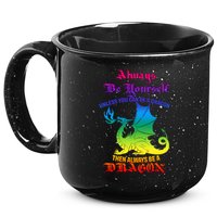 Always Be Yourself Unless You Can Be A Dragon  15oz Campfire Ceramic Mug