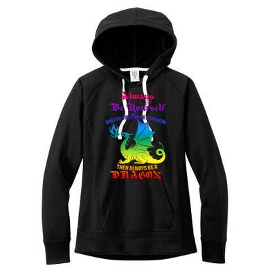 Always Be Yourself Unless You Can Be A Dragon  Women's Fleece Hoodie