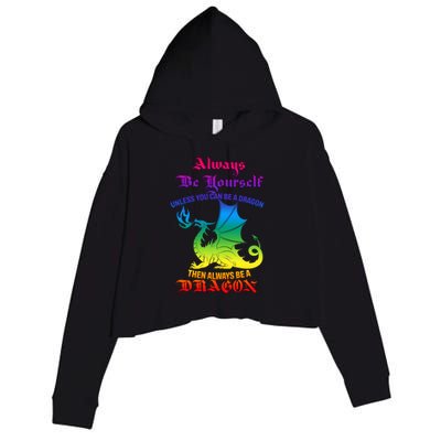 Always Be Yourself Unless You Can Be A Dragon  Crop Fleece Hoodie