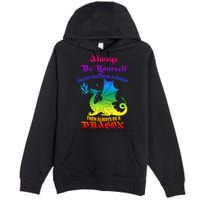 Always Be Yourself Unless You Can Be A Dragon  Premium Pullover Hoodie