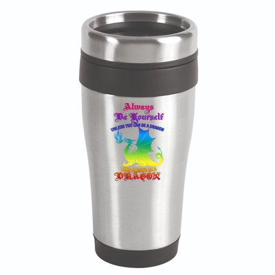 Always Be Yourself Unless You Can Be A Dragon  16oz Travel Tumbler