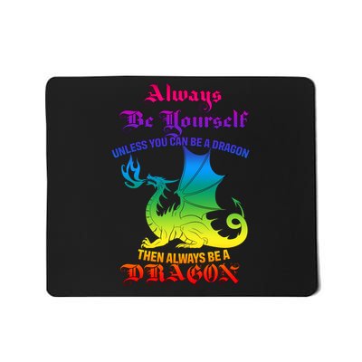 Always Be Yourself Unless You Can Be A Dragon  Mousepad