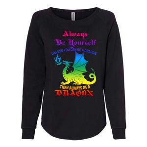 Always Be Yourself Unless You Can Be A Dragon  Womens California Wash Sweatshirt